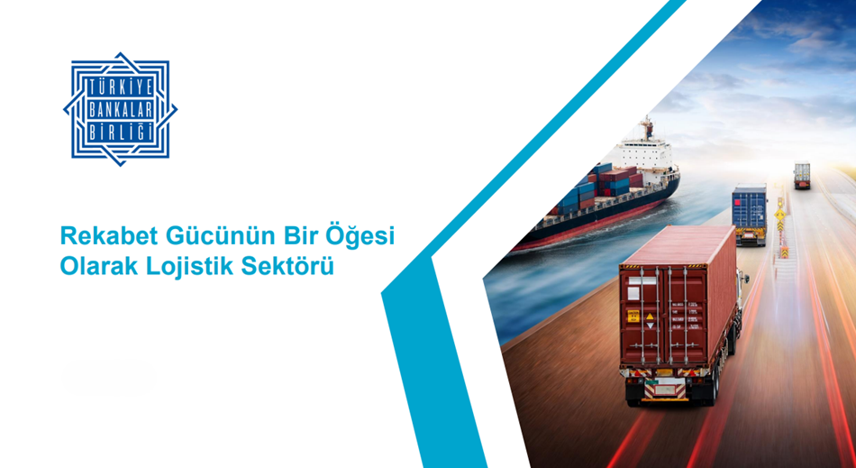 Türkiye Bankalar Birliği Lojistik Sektörü Raporu Yayımladı